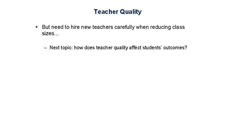 Teacher Quality § But need to hire new teachers carefully when reducing class sizes…