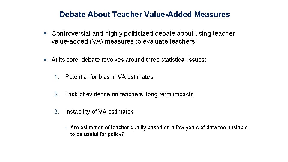 Debate About Teacher Value-Added Measures § Controversial and highly politicized debate about using teacher