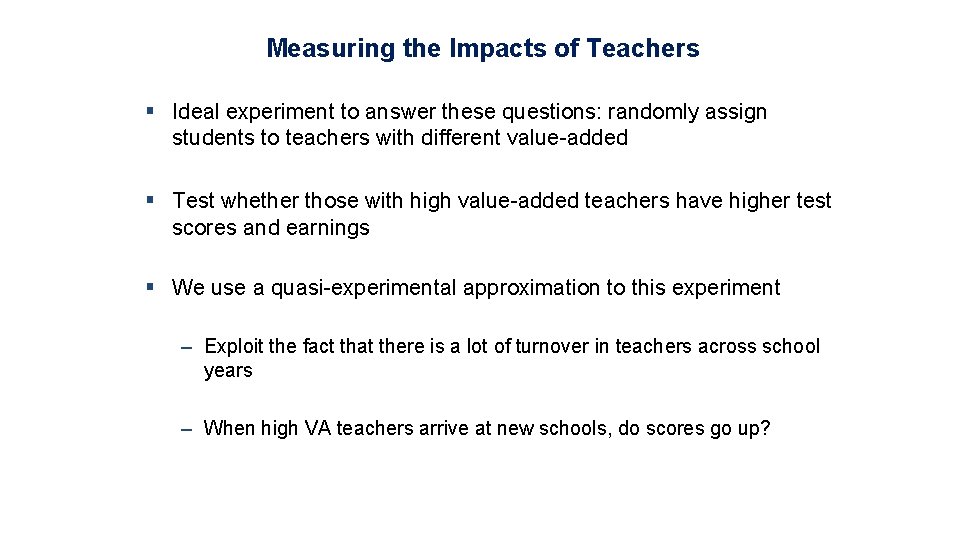 Measuring the Impacts of Teachers § Ideal experiment to answer these questions: randomly assign