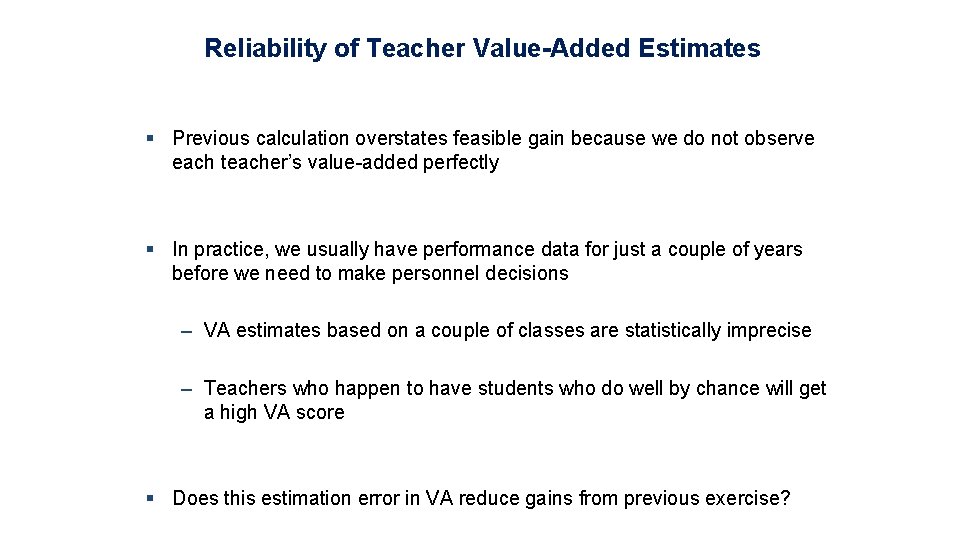 Reliability of Teacher Value-Added Estimates § Previous calculation overstates feasible gain because we do