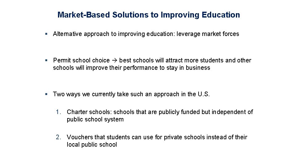Market-Based Solutions to Improving Education § Alternative approach to improving education: leverage market forces
