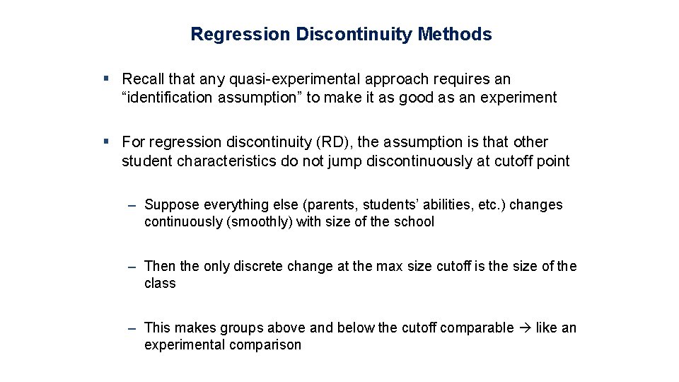 Regression Discontinuity Methods § Recall that any quasi-experimental approach requires an “identification assumption” to