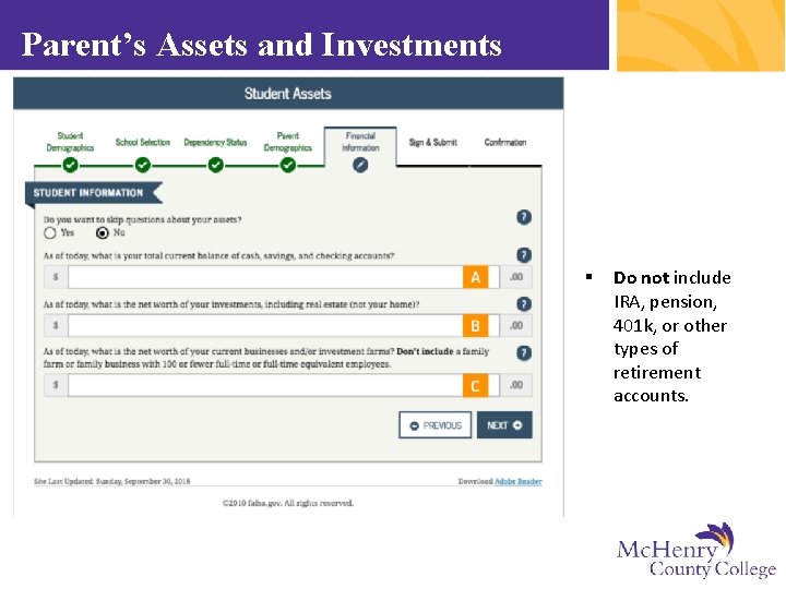 Parent’s Assets and Investments § Do not include IRA, pension, 401 k, or other