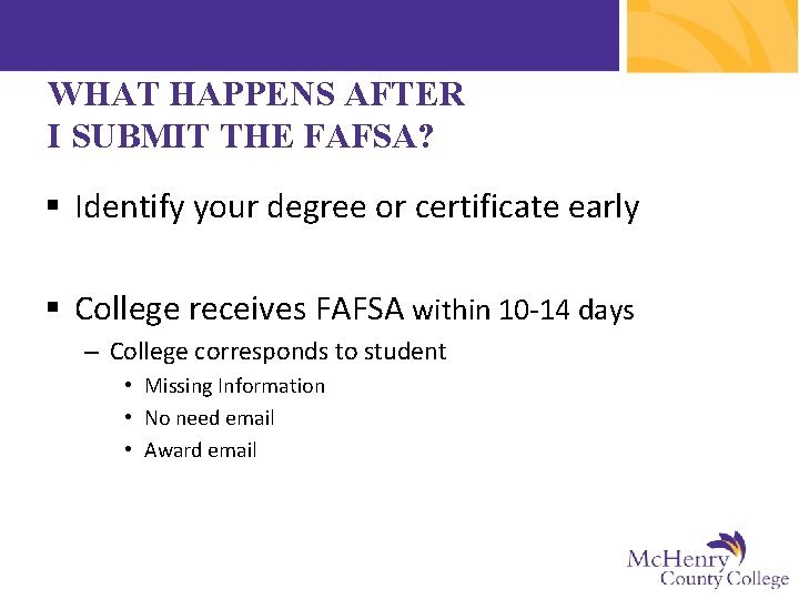 WHAT HAPPENS AFTER I SUBMIT THE FAFSA? § Identify your degree or certificate early