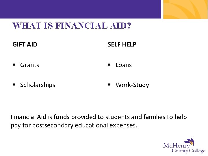 WHAT IS FINANCIAL AID? GIFT AID SELF HELP § Grants § Loans § Scholarships