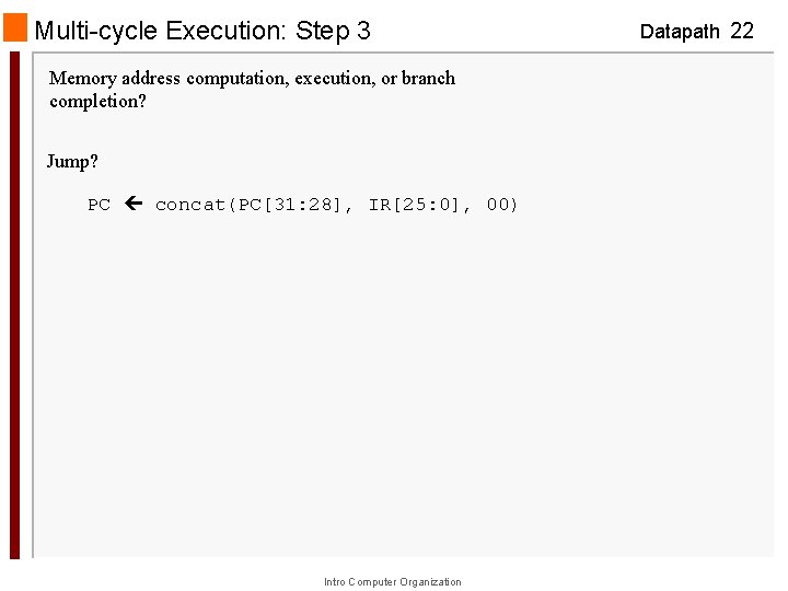 Multi-cycle Execution: Step 3 Memory address computation, execution, or branch completion? Jump? PC concat(PC[31: