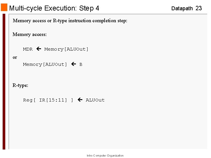 Multi-cycle Execution: Step 4 Memory access or R-type instruction completion step: Memory access: MDR