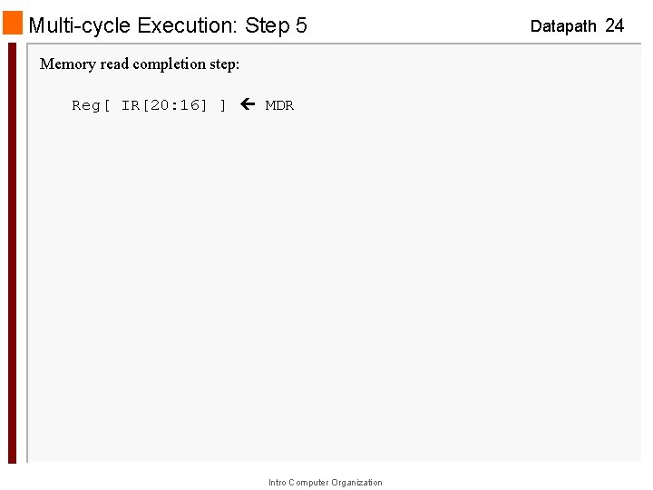 Multi-cycle Execution: Step 5 Memory read completion step: Reg[ IR[20: 16] ] MDR Intro