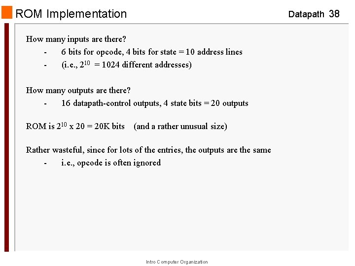 ROM Implementation Datapath 38 How many inputs are there? 6 bits for opcode, 4