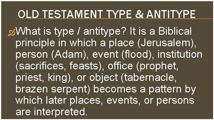 OLD TESTAMENT TYPE & ANTITYPE What is type / antitype? It is a Biblical