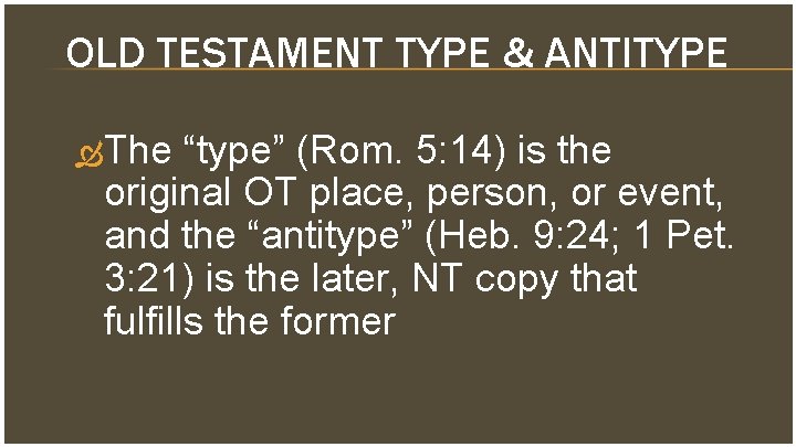 OLD TESTAMENT TYPE & ANTITYPE The “type” (Rom. 5: 14) is the original OT
