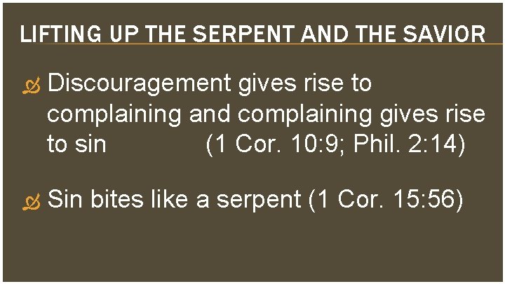 LIFTING UP THE SERPENT AND THE SAVIOR Discouragement gives rise to complaining and complaining