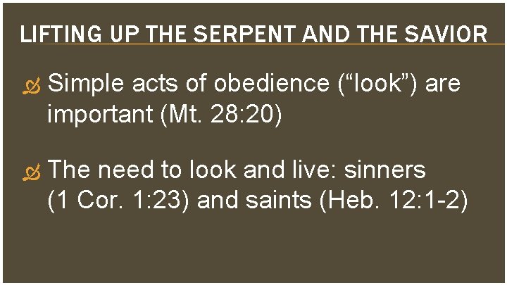 LIFTING UP THE SERPENT AND THE SAVIOR Simple acts of obedience (“look”) are important