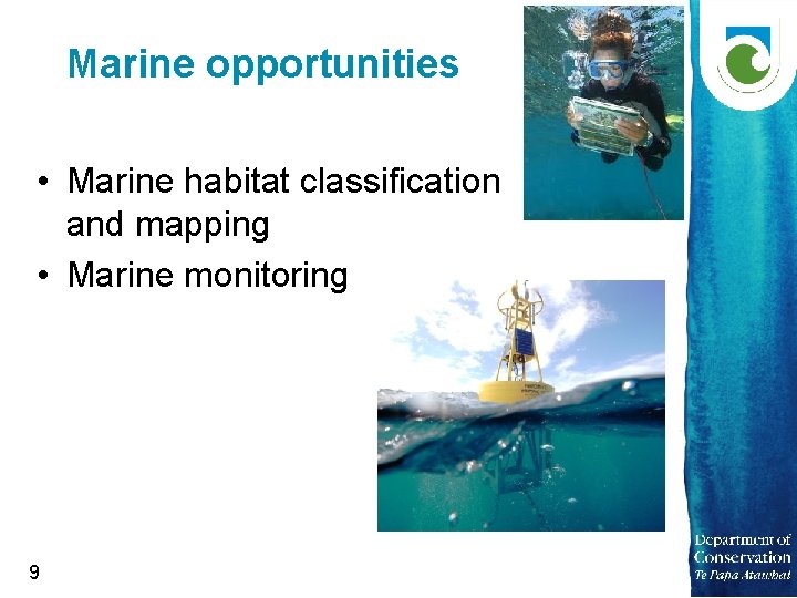 Marine opportunities • Marine habitat classification and mapping • Marine monitoring 9 