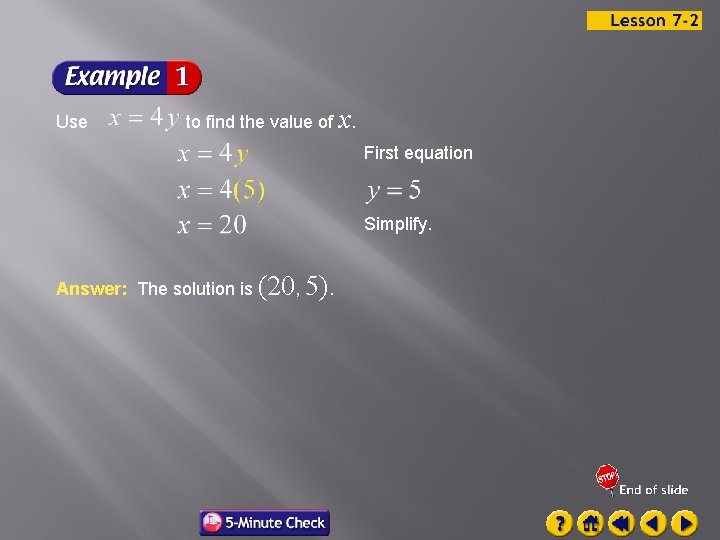Use to find the value of x. First equation Simplify. Answer: The solution is