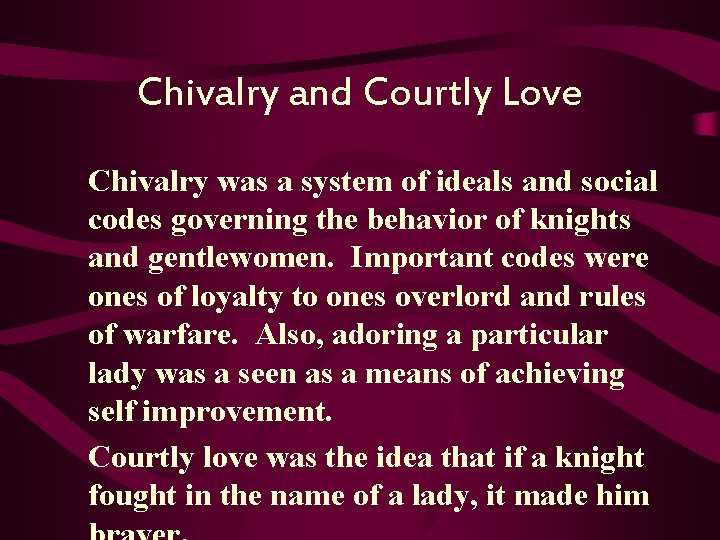 Chivalry and Courtly Love Chivalry was a system of ideals and social codes governing