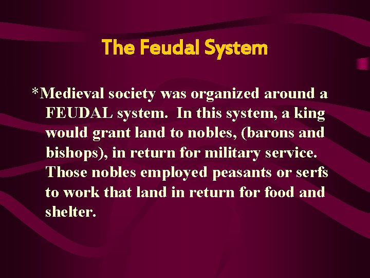 The Feudal System *Medieval society was organized around a FEUDAL system. In this system,