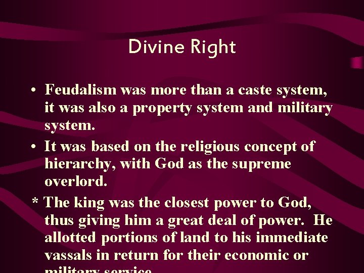 Divine Right • Feudalism was more than a caste system, it was also a
