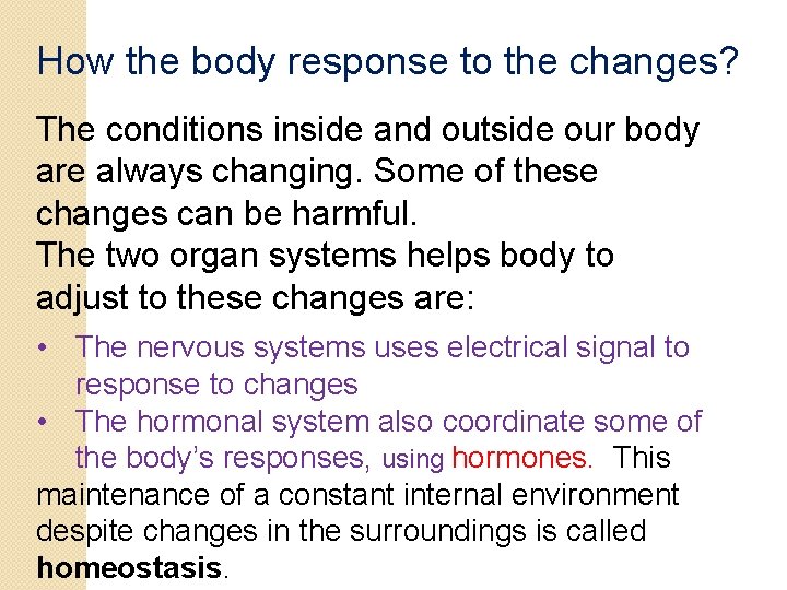 How the body response to the changes? The conditions inside and outside our body