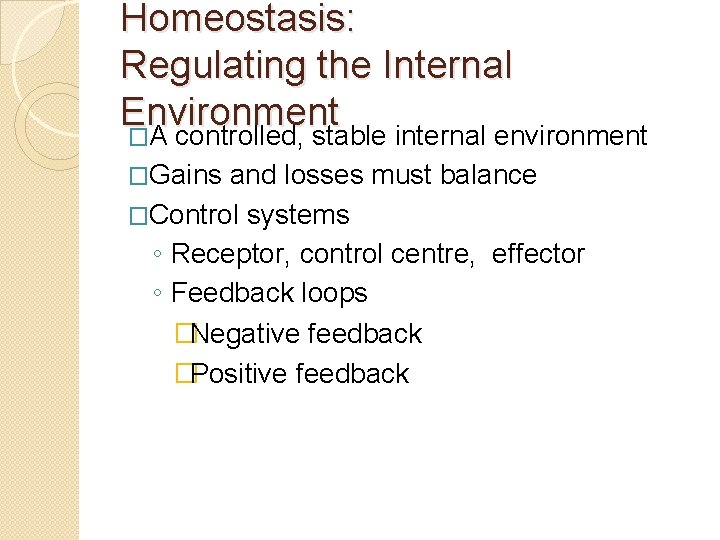 Homeostasis: Regulating the Internal Environment �A controlled, stable internal environment �Gains and losses must