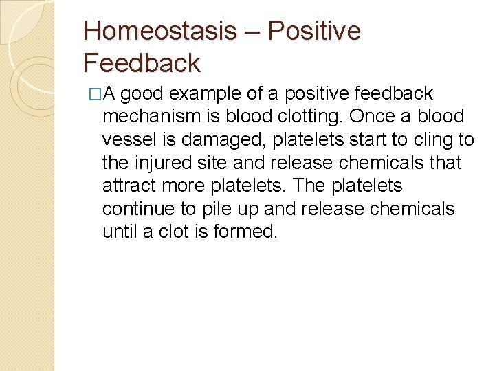 Homeostasis – Positive Feedback �A good example of a positive feedback mechanism is blood