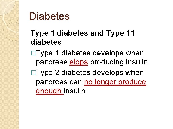 Diabetes Type 1 diabetes and Type 11 diabetes �Type 1 diabetes develops when pancreas