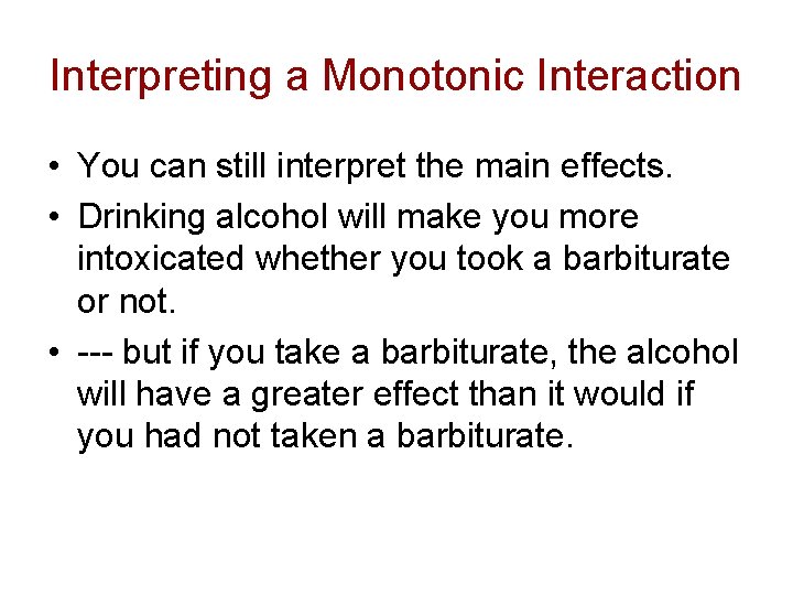 Interpreting a Monotonic Interaction • You can still interpret the main effects. • Drinking