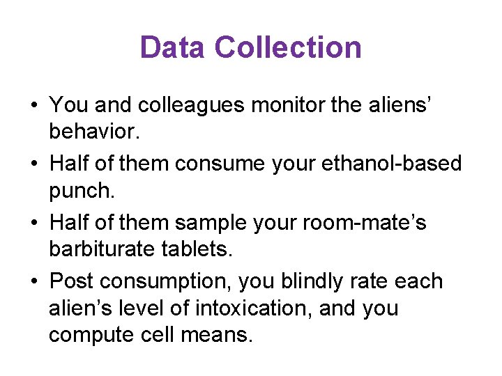 Data Collection • You and colleagues monitor the aliens’ behavior. • Half of them