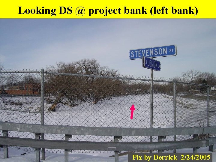 Looking DS @ project bank (left bank) Pix by Derrick 2/24/2005 