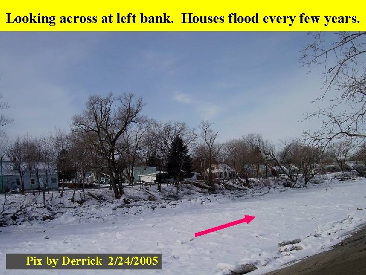 Looking across at left bank. Houses flood every few years. Pix by Derrick 2/24/2005