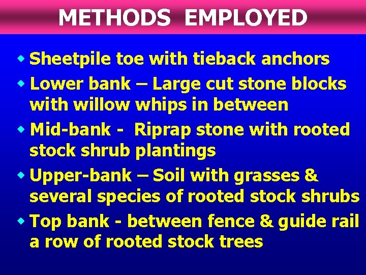 METHODS EMPLOYED w Sheetpile toe with tieback anchors w Lower bank – Large cut