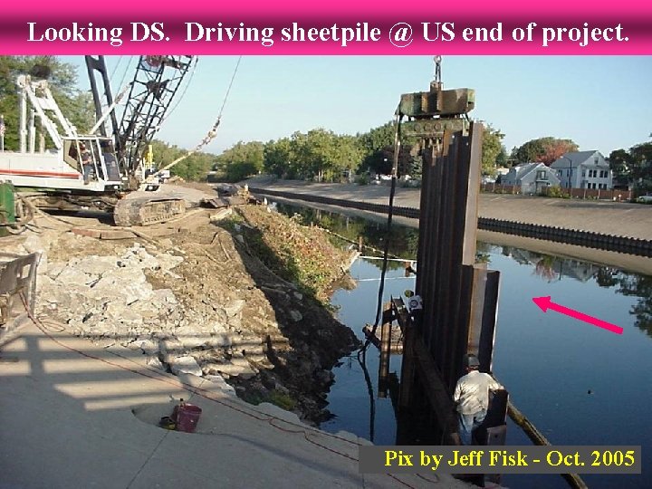 Looking DS. Driving sheetpile @ US end of project. Pix by Jeff Fisk -