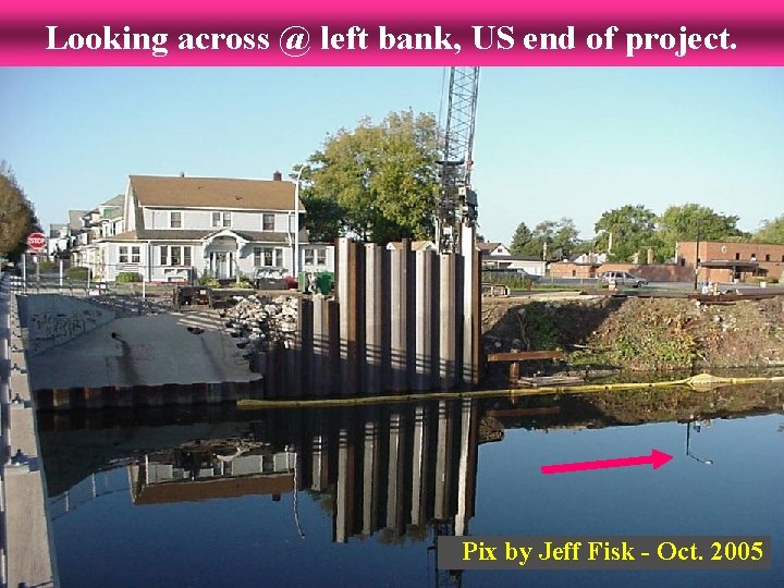 Looking across @ left bank, US end of project. Pix by Jeff Fisk -