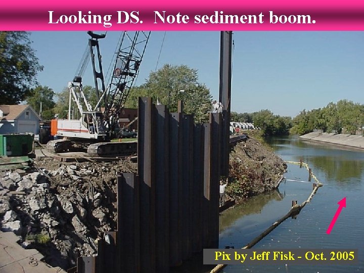 Looking DS. Note sediment boom. Pix by Jeff Fisk - Oct. 2005 