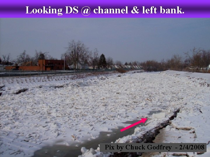 Looking DS @ channel & left bank. Pix by Chuck Godfrey - 2/4/2008 