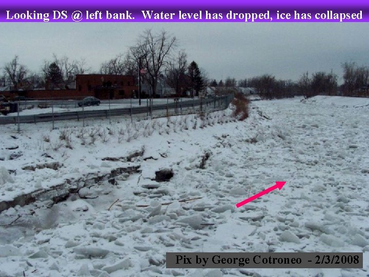 Looking DS @ left bank. Water level has dropped, ice has collapsed Pix by