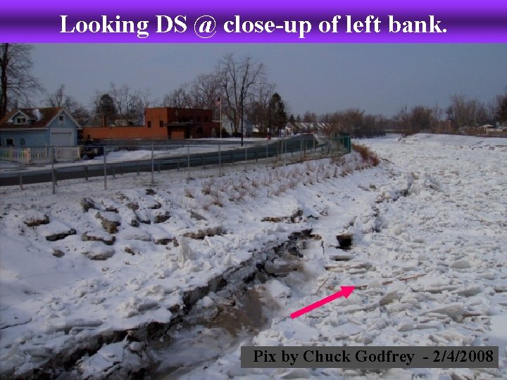 Looking DS @ close-up of left bank. Pix by Chuck Godfrey - 2/4/2008 