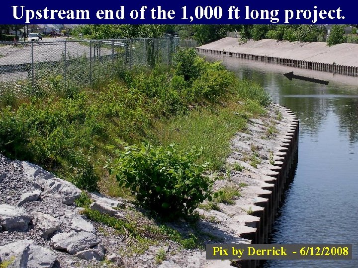 Upstream end of the 1, 000 ft long project. Pix by Derrick - 6/12/2008