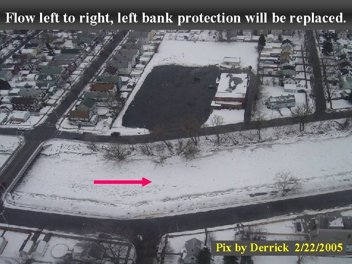 Flow left to right, left bank protection will be replaced. Pix by Derrick 2/22/2005