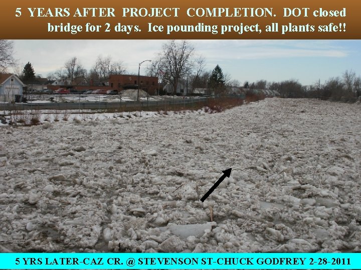 5 YEARS AFTER PROJECT COMPLETION. DOT closed bridge for 2 days. Ice pounding project,