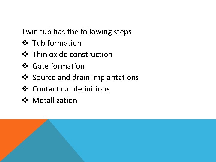 Twin tub has the following steps v Tub formation v Thin oxide construction v