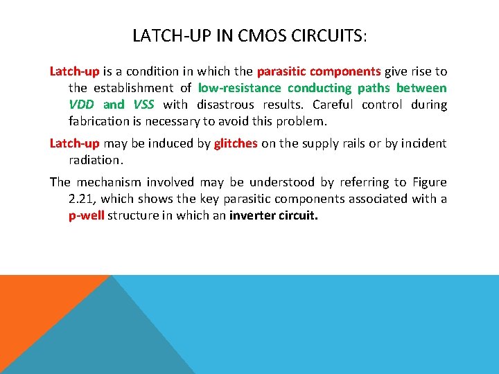 LATCH-UP IN CMOS CIRCUITS: Latch-up is a condition in which the parasitic components give