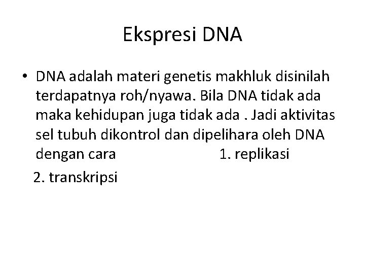 Ekspresi DNA • DNA adalah materi genetis makhluk disinilah terdapatnya roh/nyawa. Bila DNA tidak