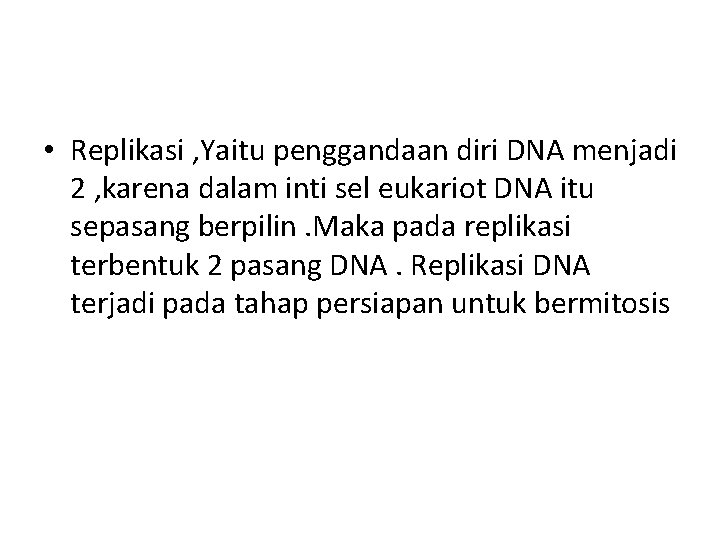  • Replikasi , Yaitu penggandaan diri DNA menjadi 2 , karena dalam inti