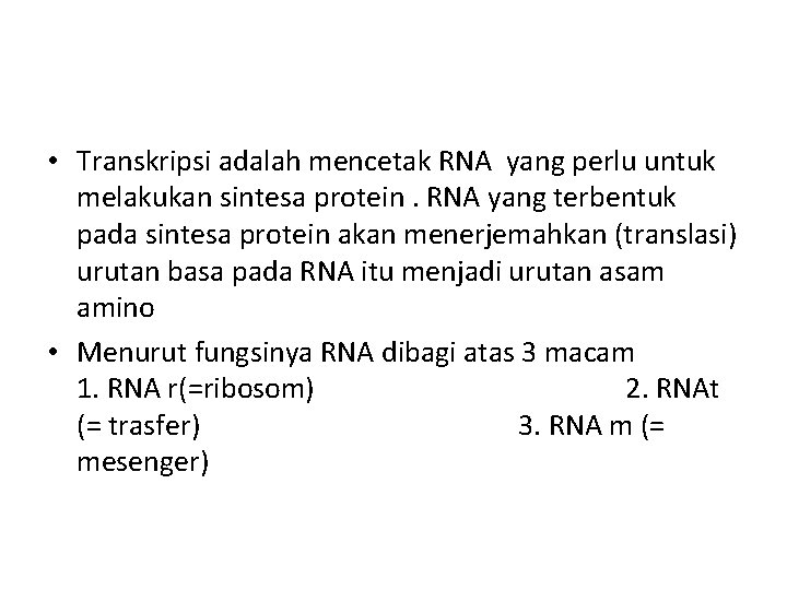  • Transkripsi adalah mencetak RNA yang perlu untuk melakukan sintesa protein. RNA yang