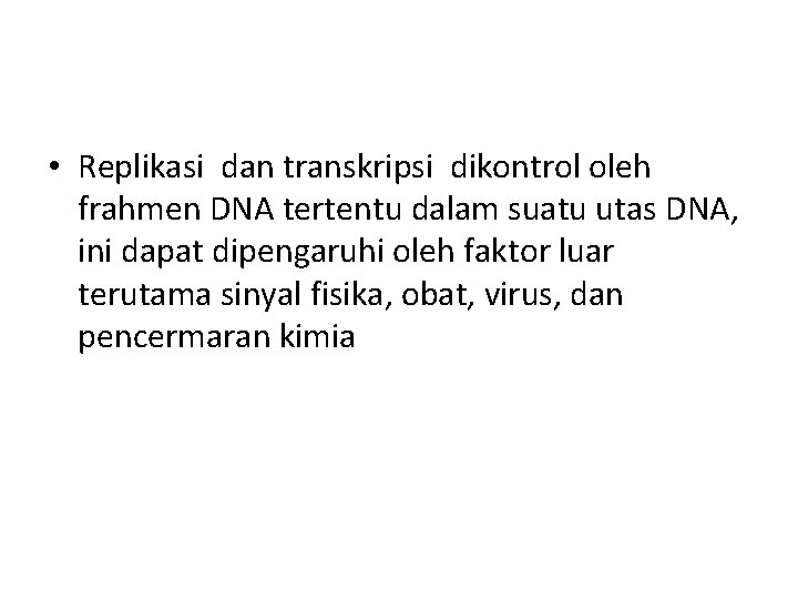  • Replikasi dan transkripsi dikontrol oleh frahmen DNA tertentu dalam suatu utas DNA,