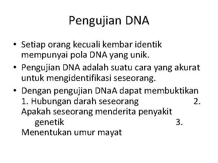 Pengujian DNA • Setiap orang kecuali kembar identik mempunyai pola DNA yang unik. •
