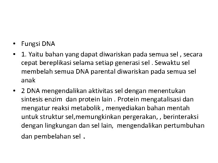  • Fungsi DNA • 1. Yaitu bahan yang dapat diwariskan pada semua sel