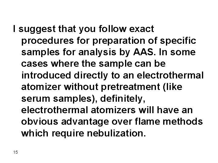 I suggest that you follow exact procedures for preparation of specific samples for analysis