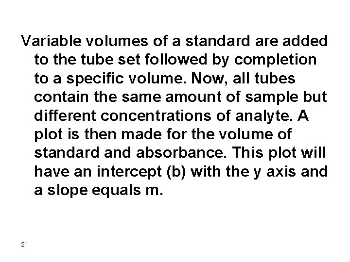 Variable volumes of a standard are added to the tube set followed by completion